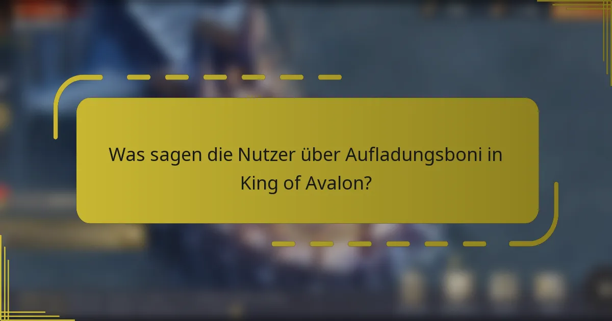 Was sagen die Nutzer über Aufladungsboni in King of Avalon?