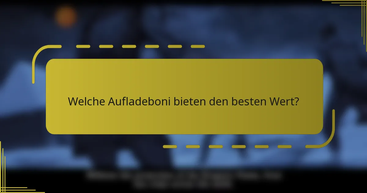 Welche Aufladeboni bieten den besten Wert?