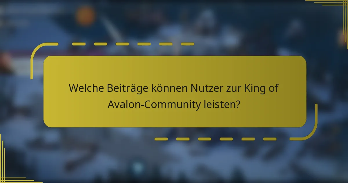 Welche Beiträge können Nutzer zur King of Avalon-Community leisten?
