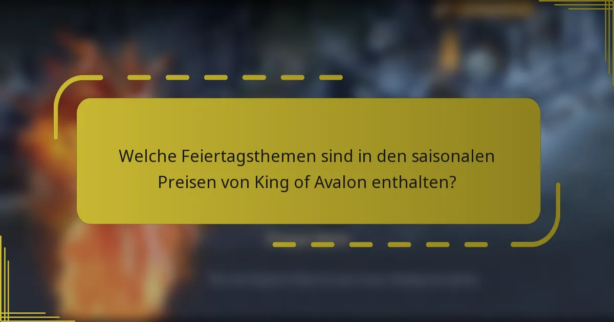 Welche Feiertagsthemen sind in den saisonalen Preisen von King of Avalon enthalten?