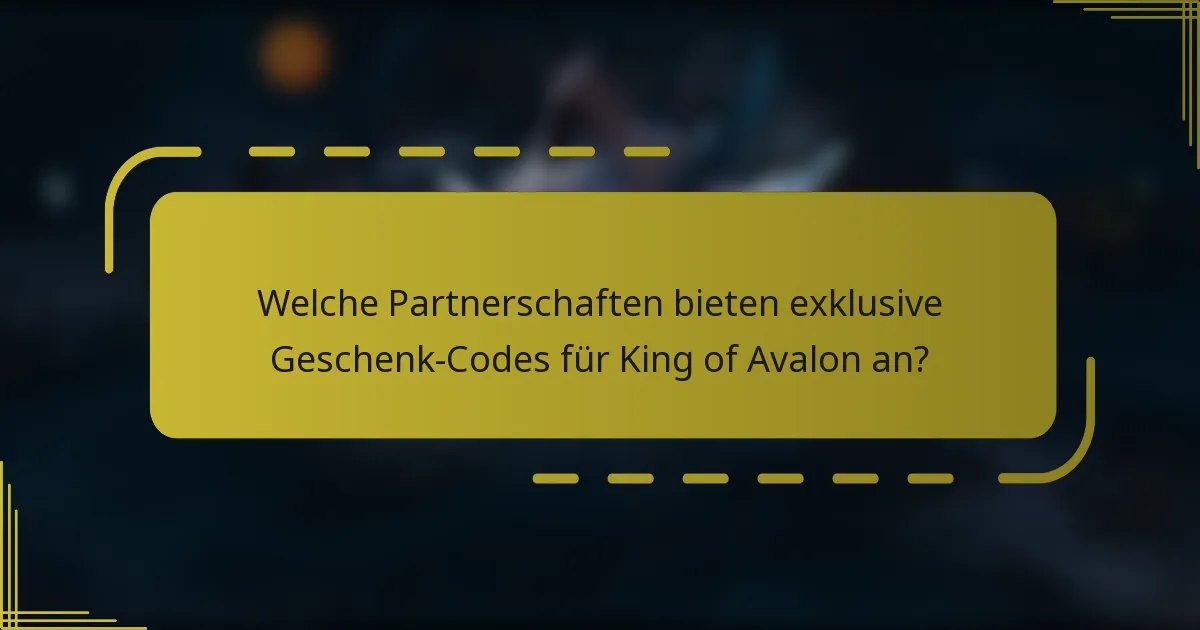 Welche Partnerschaften bieten exklusive Geschenk-Codes für King of Avalon an?