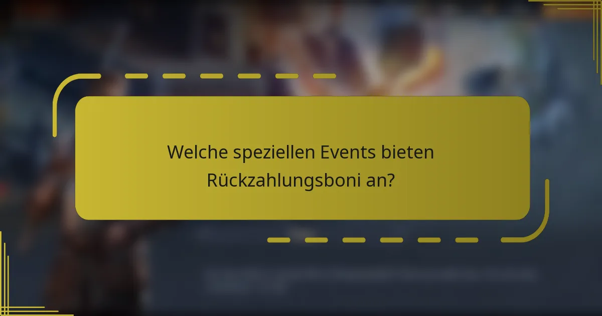 Welche speziellen Events bieten Rückzahlungsboni an?