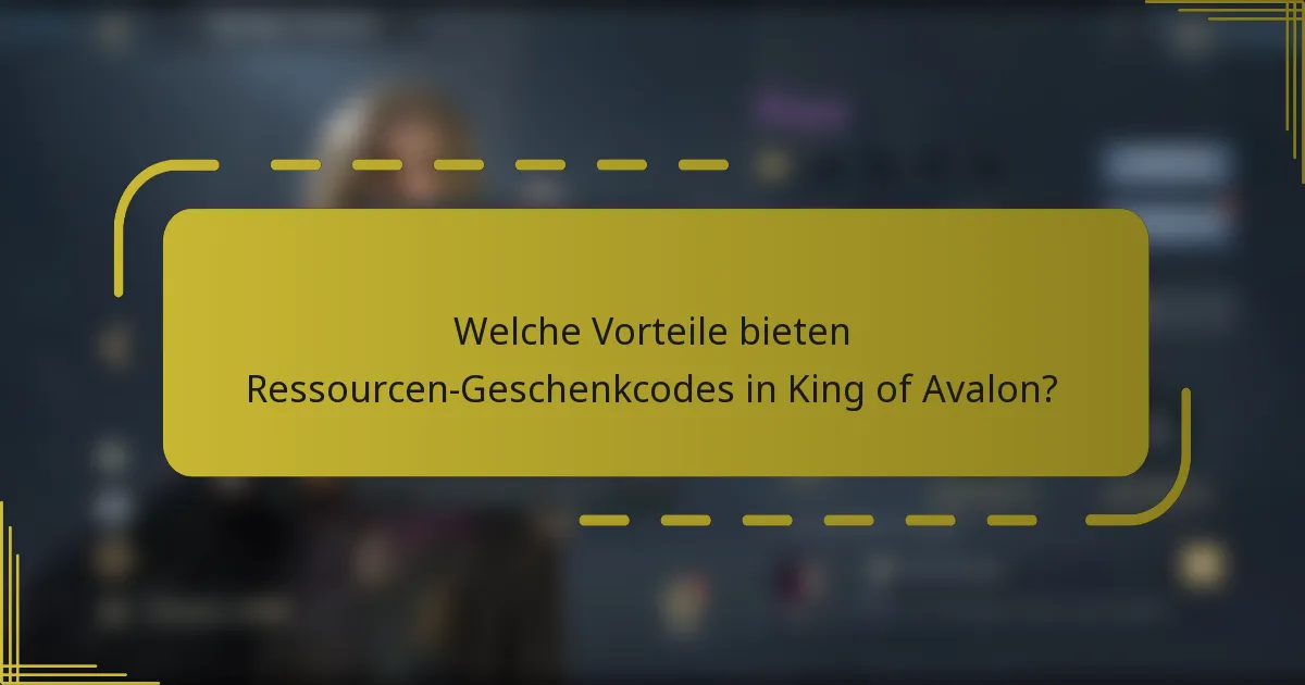 Welche Vorteile bieten Ressourcen-Geschenkcodes in King of Avalon?
