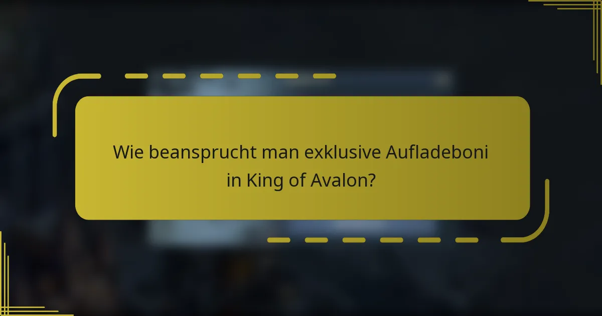 Wie beansprucht man exklusive Aufladeboni in King of Avalon?
