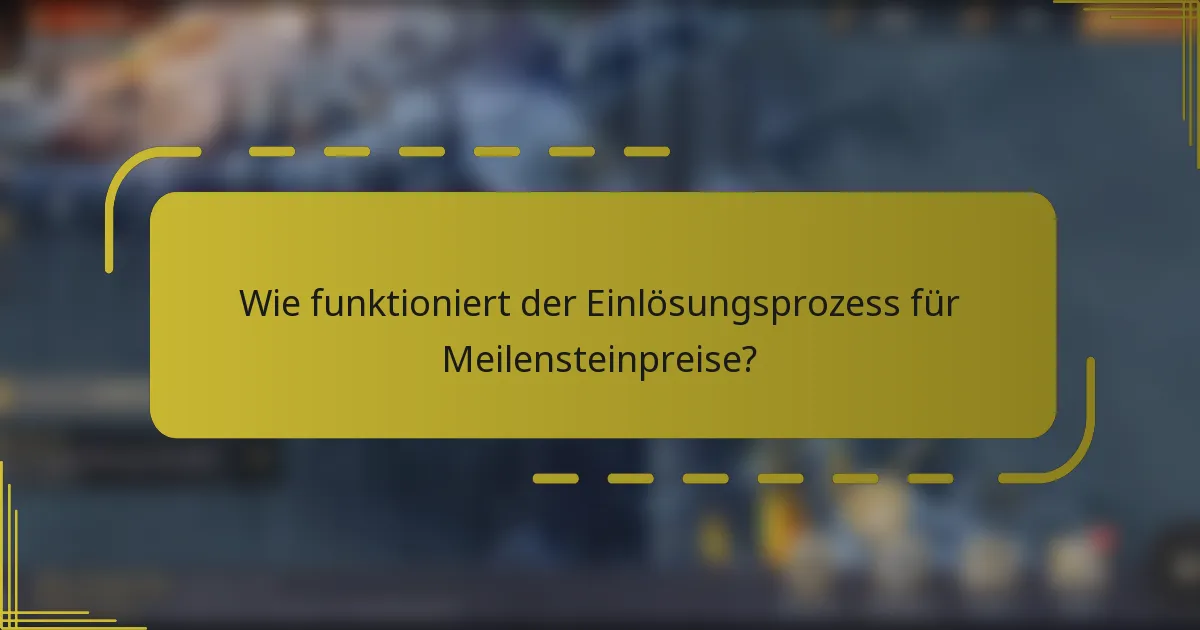 Wie funktioniert der Einlösungsprozess für Meilensteinpreise?