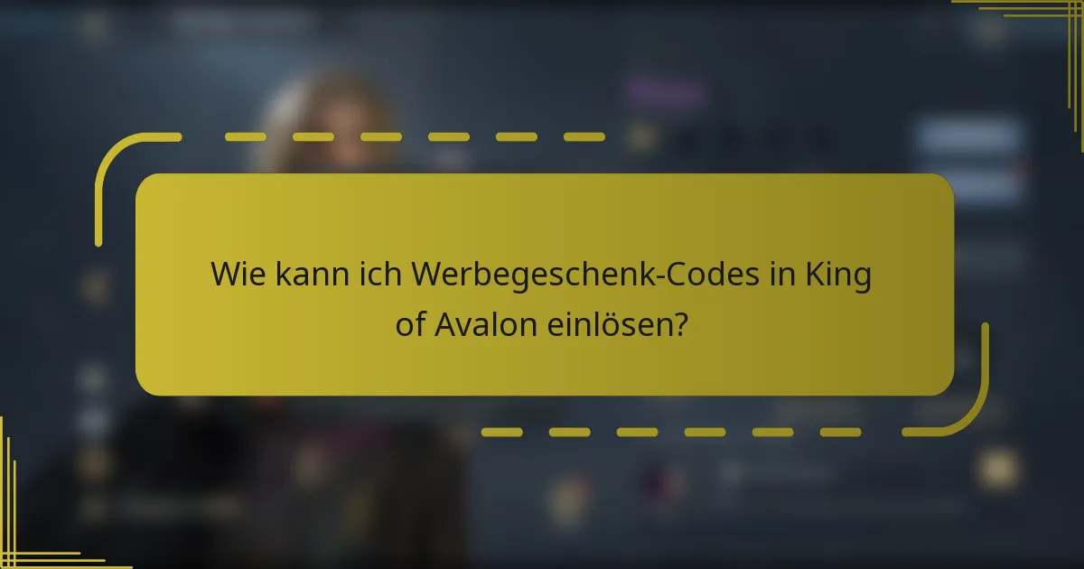 Wie kann ich Werbegeschenk-Codes in King of Avalon einlösen?