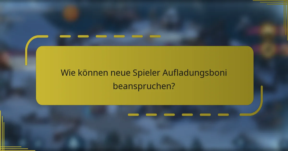 Wie können neue Spieler Aufladungsboni beanspruchen?