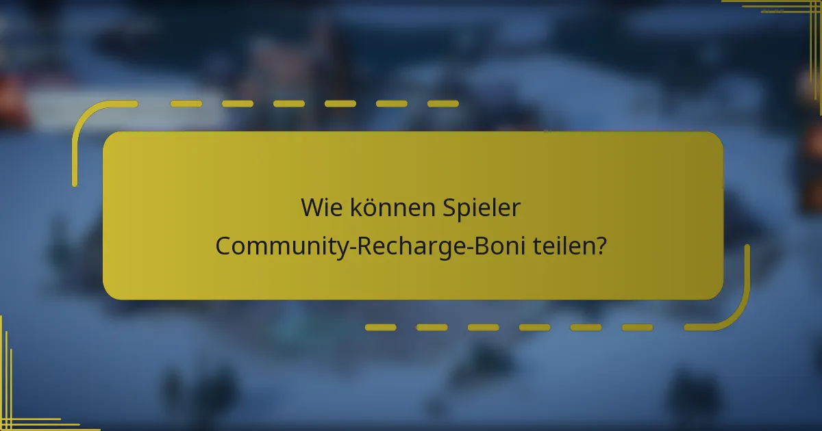 Wie können Spieler Community-Recharge-Boni teilen?
