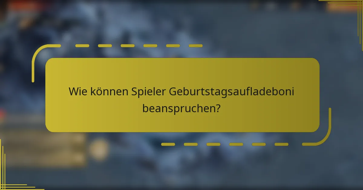Wie können Spieler Geburtstagsaufladeboni beanspruchen?