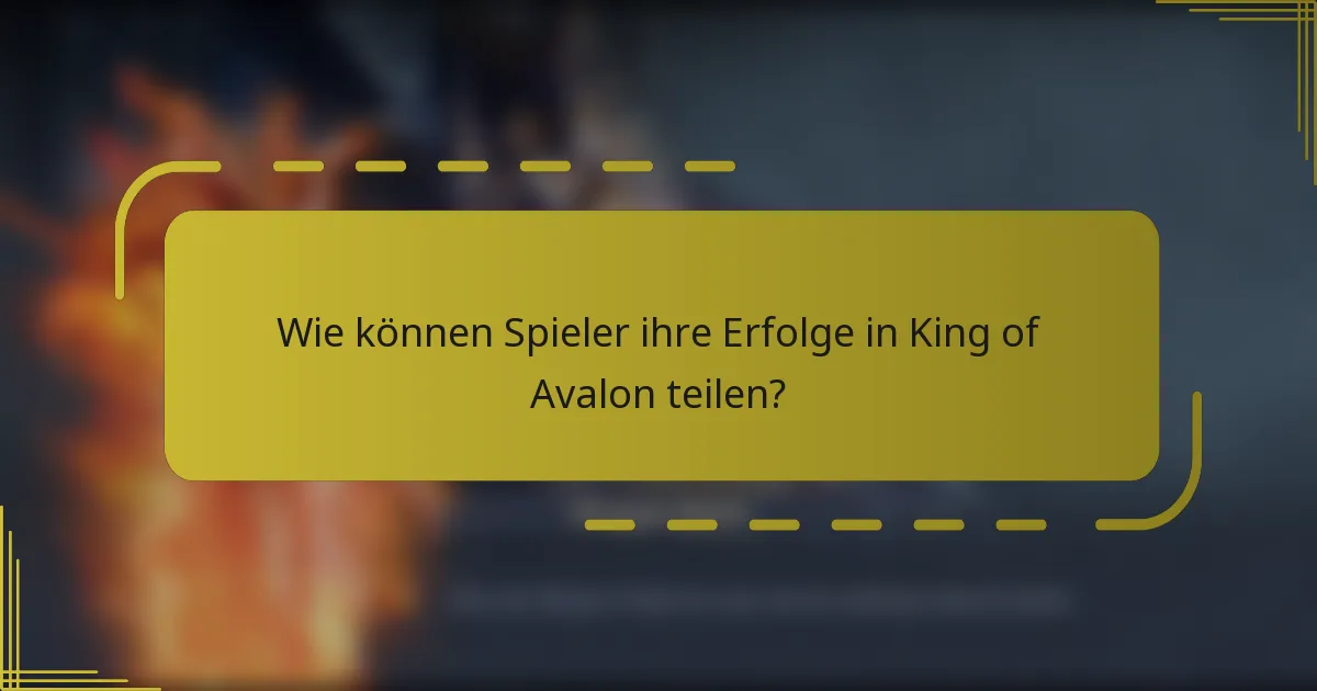 Wie können Spieler ihre Erfolge in King of Avalon teilen?