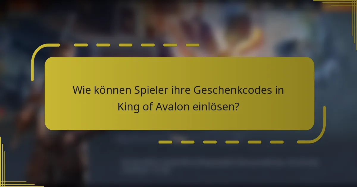 Wie können Spieler ihre Geschenkcodes in King of Avalon einlösen?