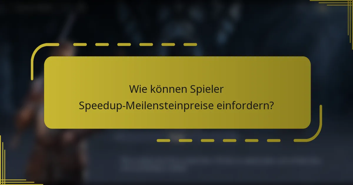 Wie können Spieler Speedup-Meilensteinpreise einfordern?