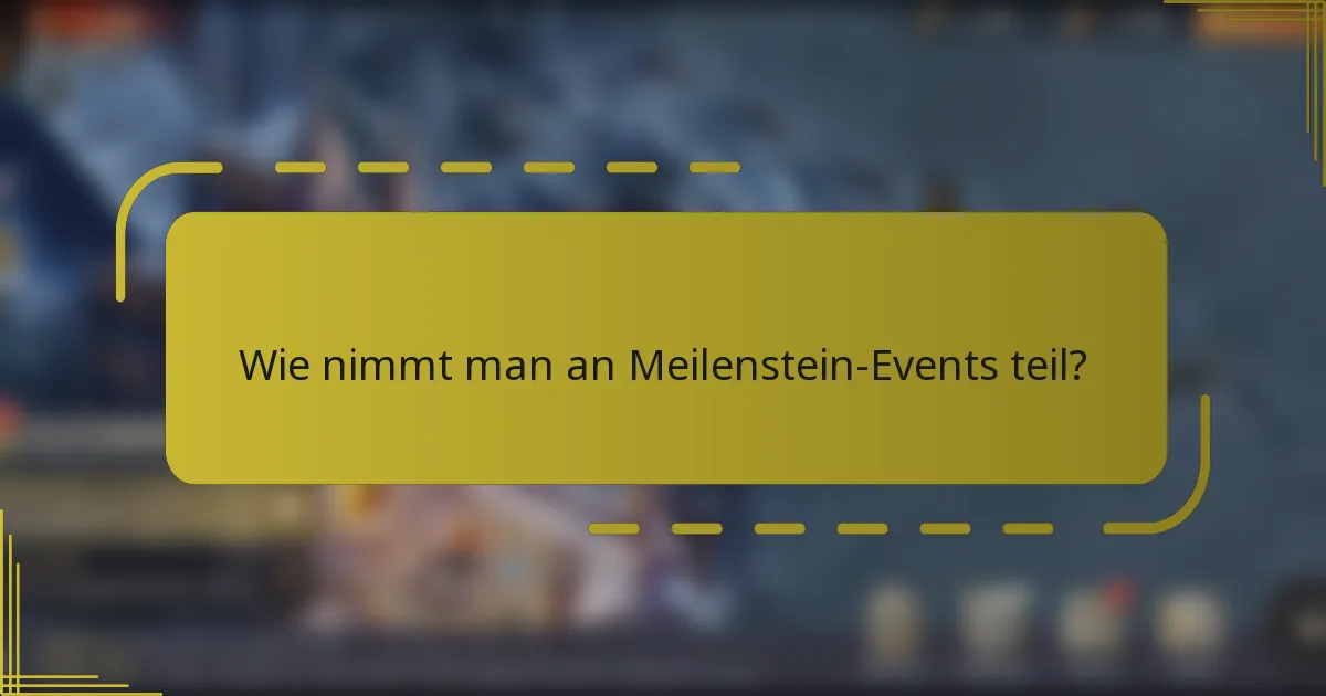 Wie nimmt man an Meilenstein-Events teil?
