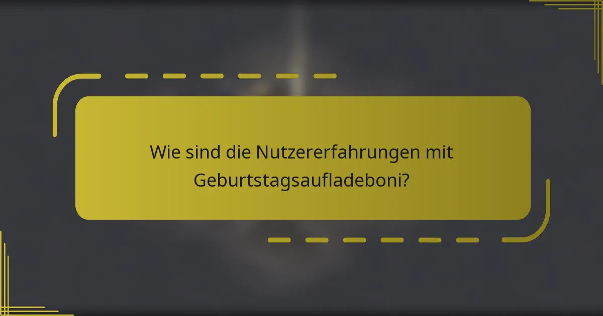 Wie sind die Nutzererfahrungen mit Geburtstagsaufladeboni?