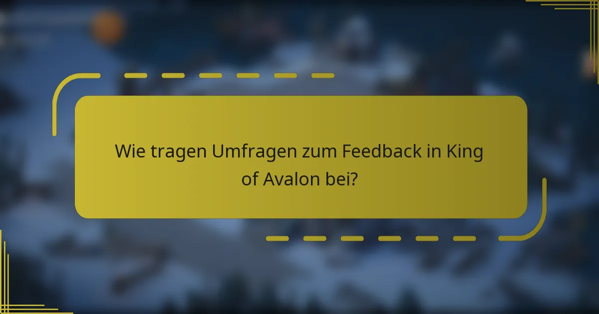 Wie tragen Umfragen zum Feedback in King of Avalon bei?