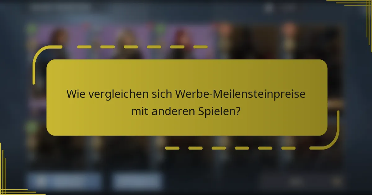 Wie vergleichen sich Werbe-Meilensteinpreise mit anderen Spielen?