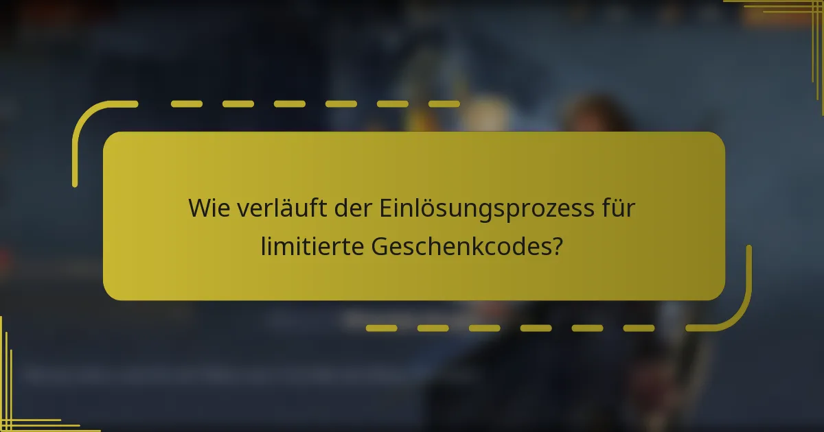 Wie verläuft der Einlösungsprozess für limitierte Geschenkcodes?